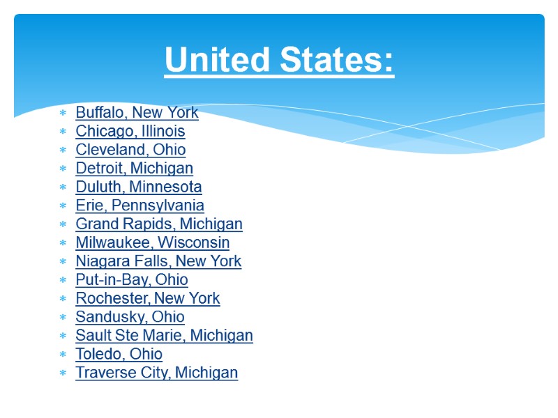 United States: Buffalo, New York Chicago, Illinois  Cleveland, Ohio  Detroit, Michigan 